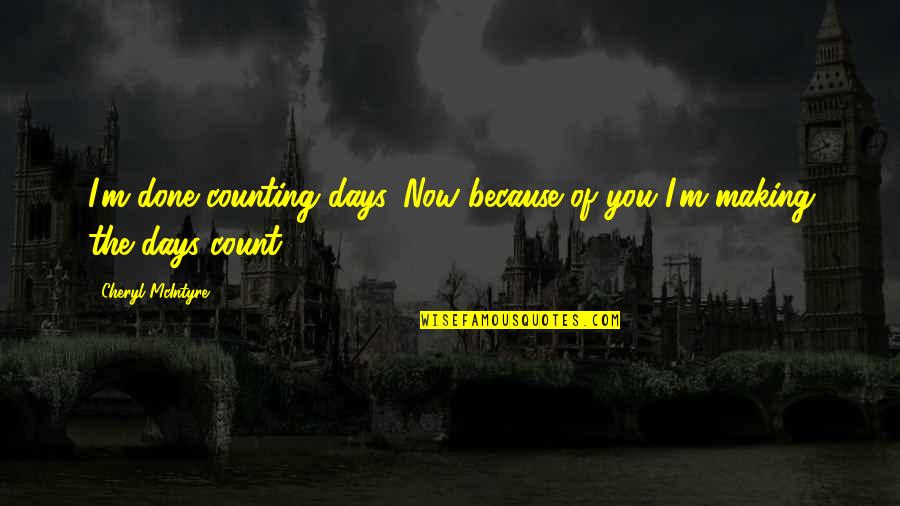 Elephant Never Forgets Movie Quote Quotes By Cheryl McIntyre: I'm done counting days. Now because of you