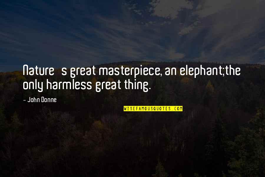 Elephant Quotes By John Donne: Nature's great masterpiece, an elephant;the only harmless great