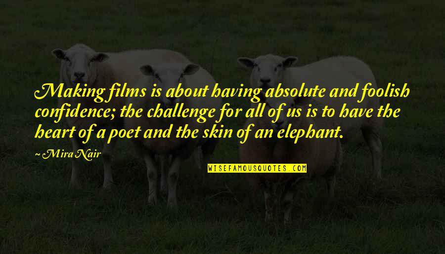 Elephant Quotes By Mira Nair: Making films is about having absolute and foolish