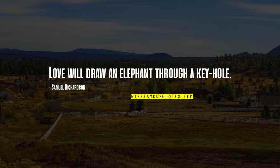 Elephant Quotes By Samuel Richardson: Love will draw an elephant through a key-hole.