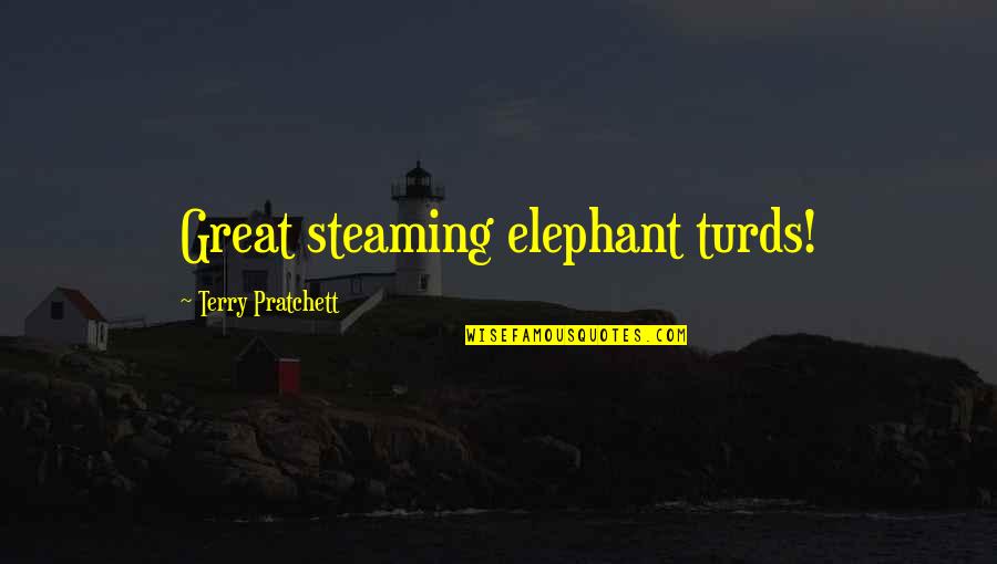 Elephant Quotes By Terry Pratchett: Great steaming elephant turds!