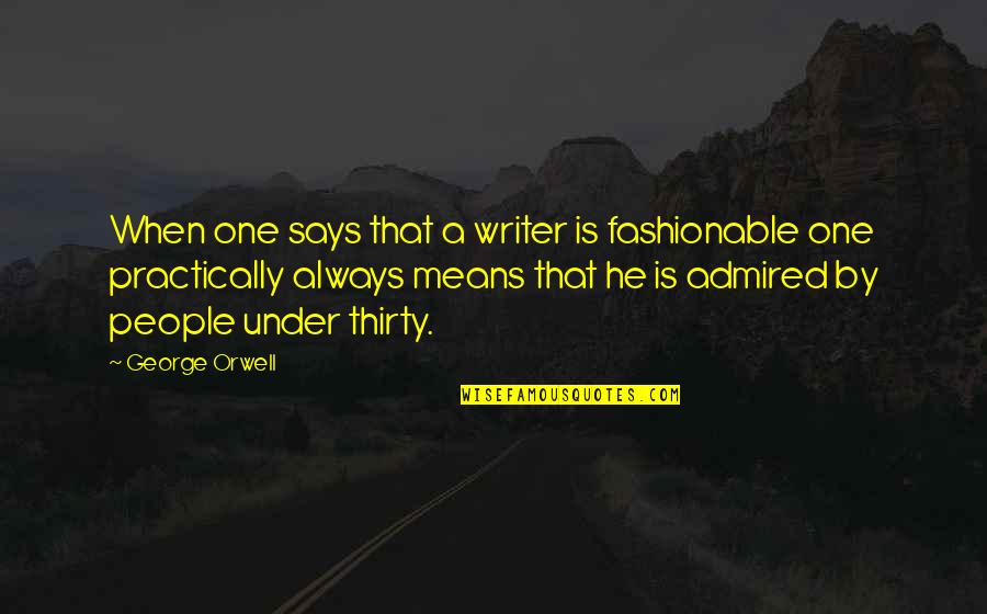 Elephant Short Quotes By George Orwell: When one says that a writer is fashionable Elephant Short Quotes By George Orwell: When one says that a writer is fashionable