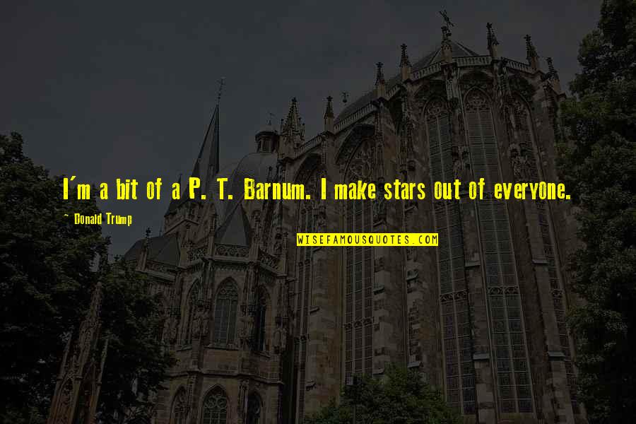 Elephant Themed Quotes By Donald Trump: I'm a bit of a P. T. Barnum. Elephant Themed Quotes By Donald Trump: I'm a bit of a P. T. Barnum.