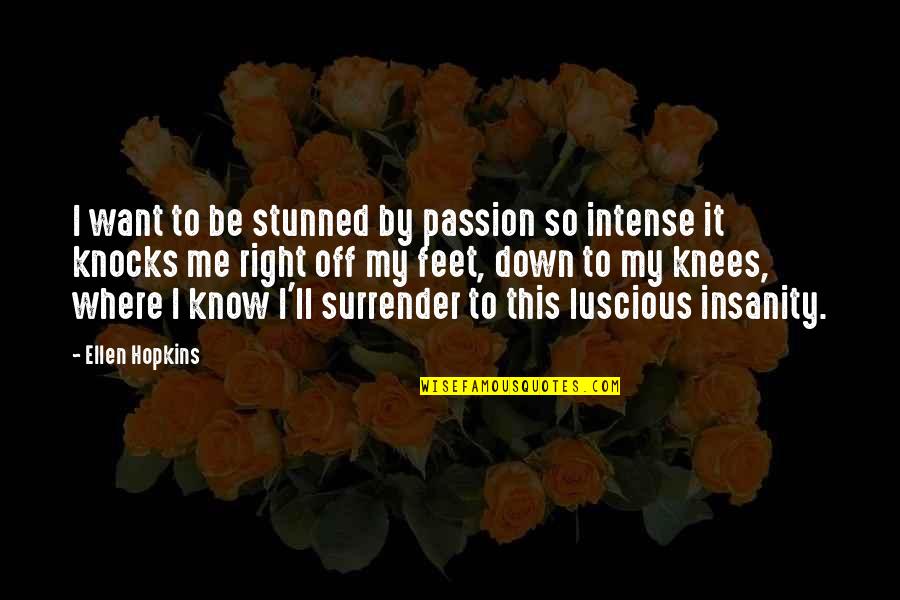 Elephant Tusks Quotes By Ellen Hopkins: I want to be stunned by passion so