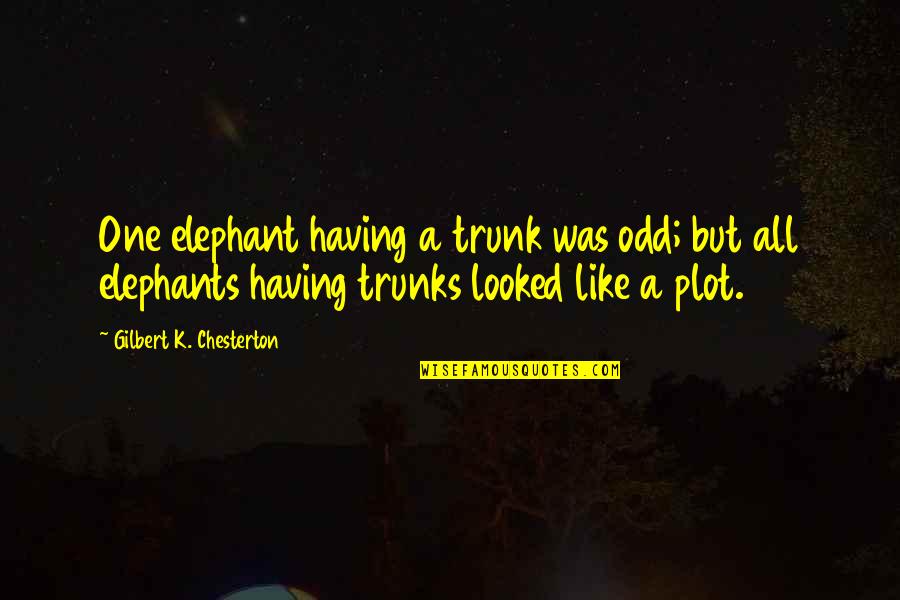 Elephant With Trunk Up Quotes By Gilbert K. Chesterton: One elephant having a trunk was odd; but