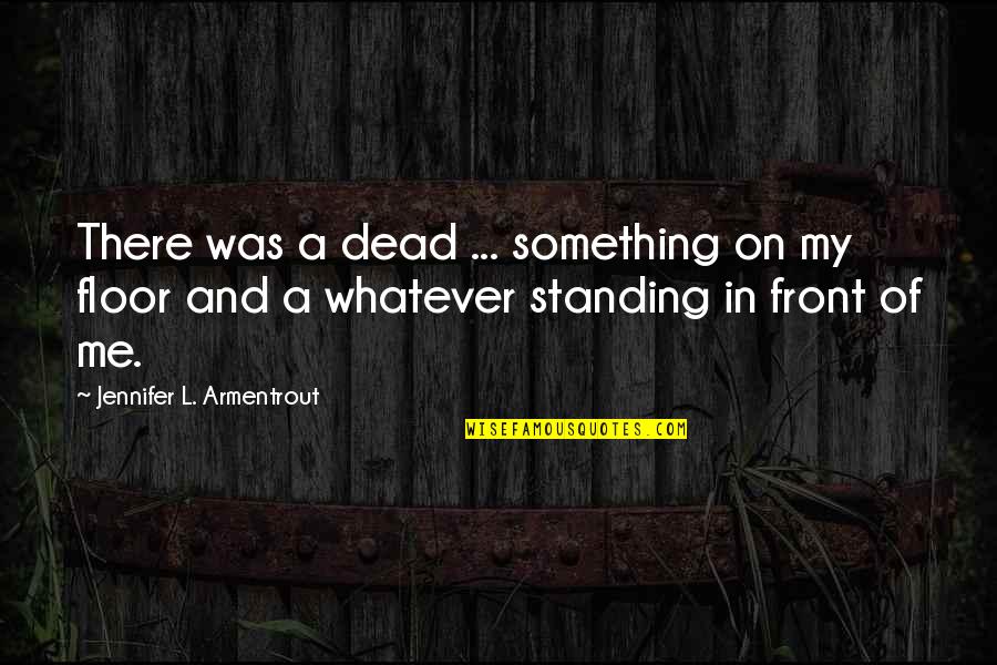 Elephanta Quotes By Jennifer L. Armentrout: There was a dead ... something on my Elephanta Quotes By Jennifer L. Armentrout: There was a dead ... something on my