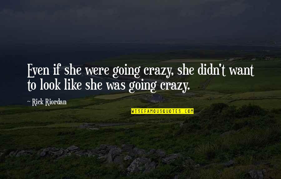 Elephantastic Pink Quotes By Rick Riordan: Even if she were going crazy, she didn't