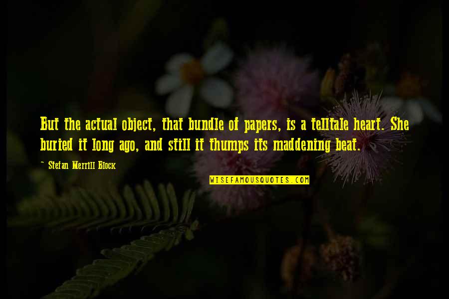 Elephantaur Quotes By Stefan Merrill Block: But the actual object, that bundle of papers, Elephantaur Quotes By Stefan Merrill Block: But the actual object, that bundle of papers,