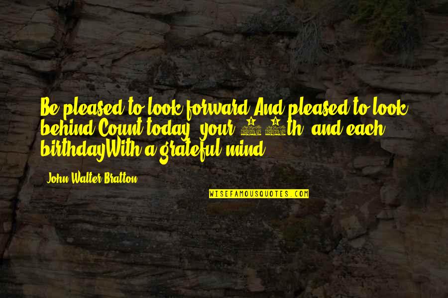 Elephants And Memory Quotes By John Walter Bratton: Be pleased to look forward,And pleased to look