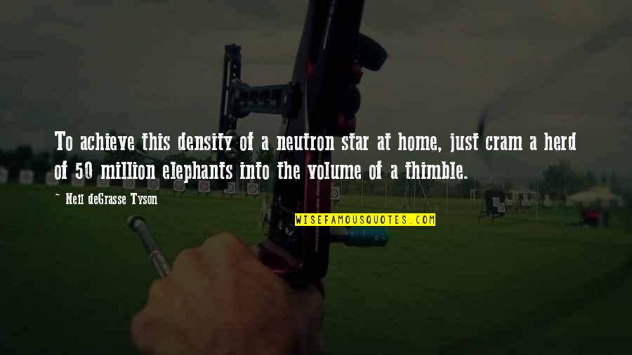 Elephants Herd Quotes By Neil DeGrasse Tyson: To achieve this density of a neutron star Elephants Herd Quotes By Neil DeGrasse Tyson: To achieve this density of a neutron star