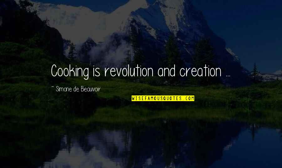 Elephants Never Forget Quotes By Simone De Beauvoir: Cooking is revolution and creation ...