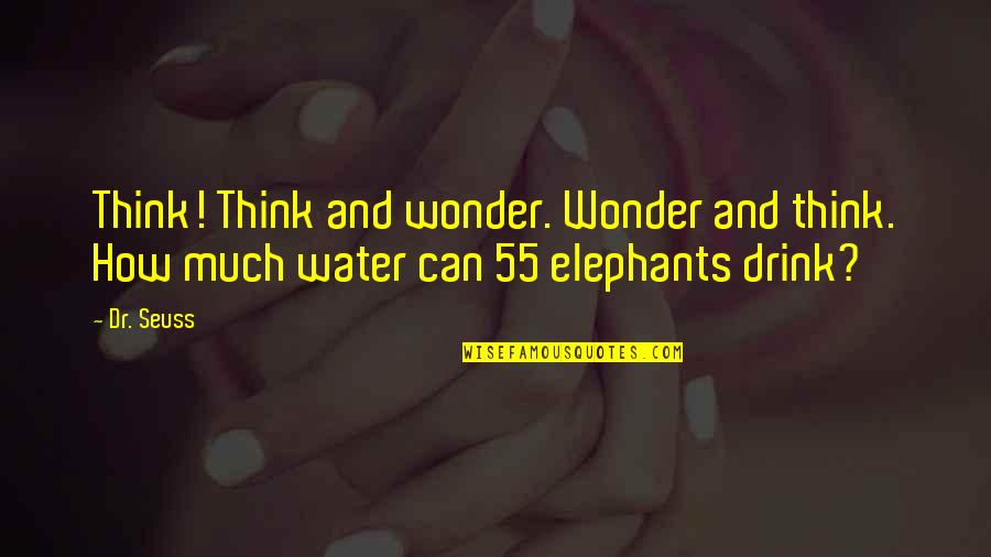 Elephants Quotes By Dr. Seuss: Think! Think and wonder. Wonder and think. How
