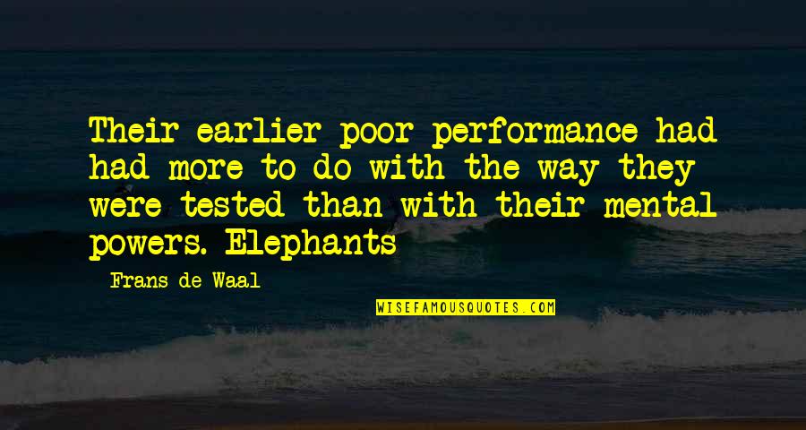 Elephants Quotes By Frans De Waal: Their earlier poor performance had had more to
