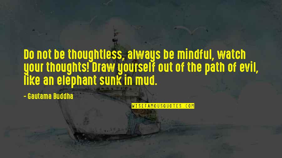 Elephants Quotes By Gautama Buddha: Do not be thoughtless, always be mindful, watch