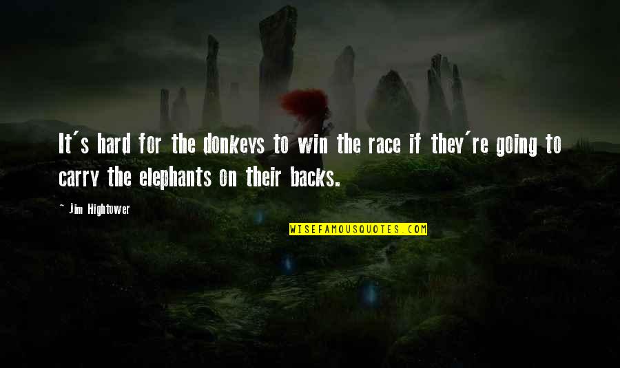 Elephants Quotes By Jim Hightower: It's hard for the donkeys to win the