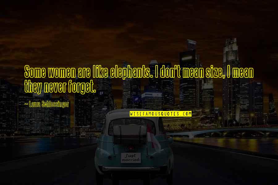 Elephants Quotes By Laura Schlessinger: Some women are like elephants. I don't mean