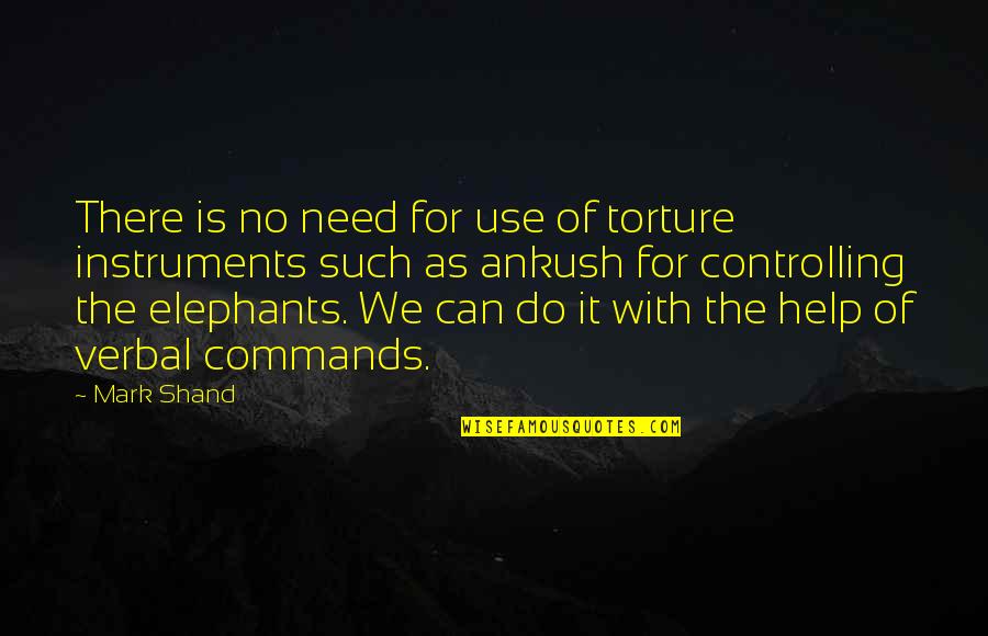 Elephants Quotes By Mark Shand: There is no need for use of torture