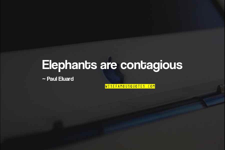 Elephants Quotes By Paul Eluard: Elephants are contagious