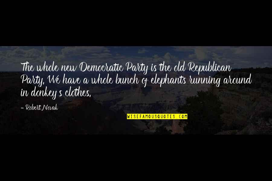 Elephants Quotes By Robert Novak: The whole new Democratic Party is the old