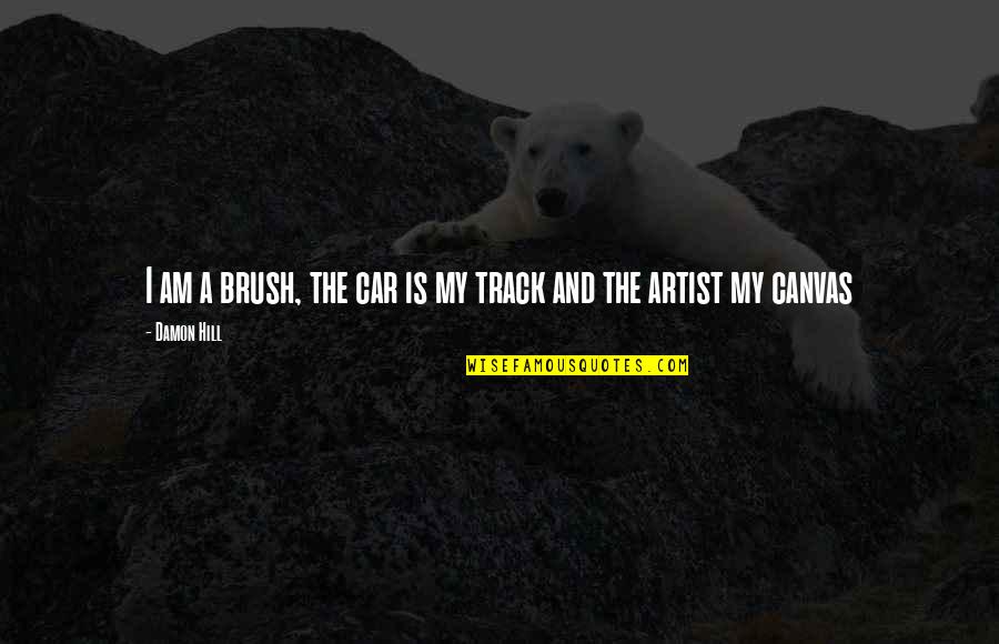 Elephants Wisdom Quotes By Damon Hill: I am a brush, the car is my