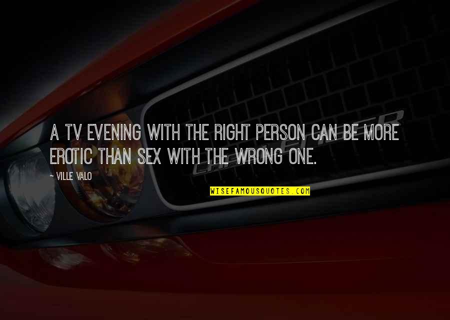 Eler Quotes By Ville Valo: A TV evening with the right person can