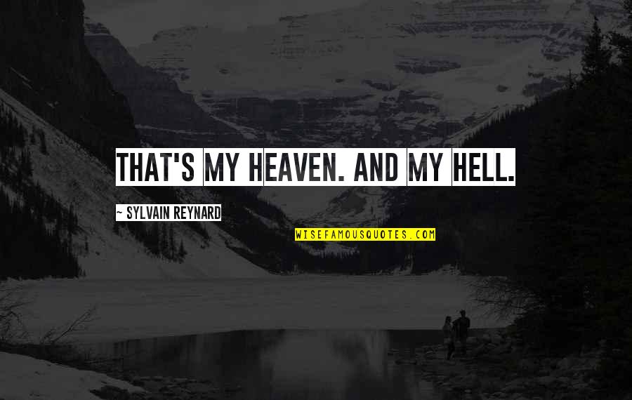 Eleret Quotes By Sylvain Reynard: That's my Heaven. And my Hell. Eleret Quotes By Sylvain Reynard: That's my Heaven. And my Hell.