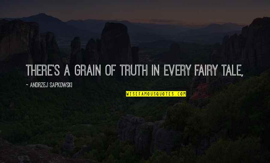 Elereterek Quotes By Andrzej Sapkowski: There's a grain of truth in every fairy