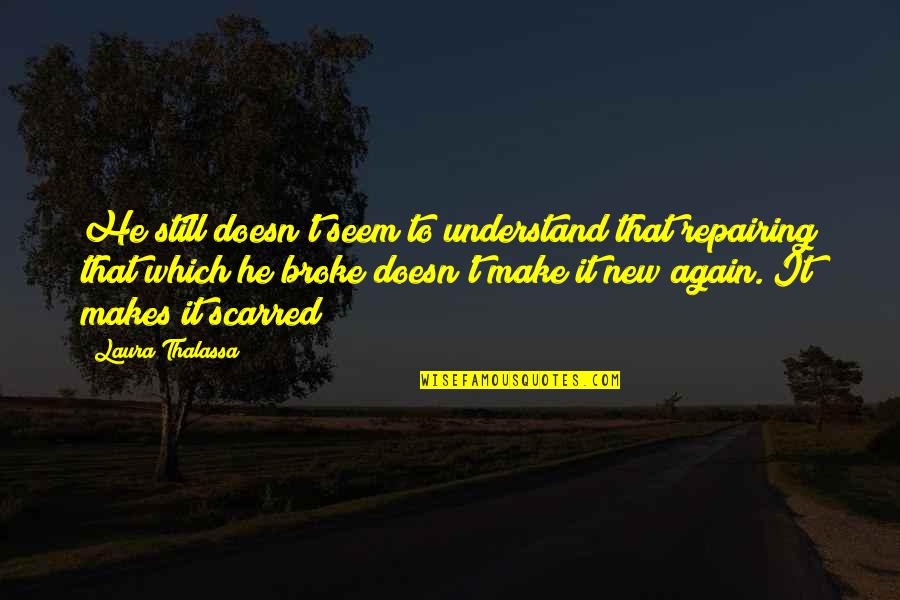 Eleri Quotes By Laura Thalassa: He still doesn't seem to understand that repairing Eleri Quotes By Laura Thalassa: He still doesn't seem to understand that repairing