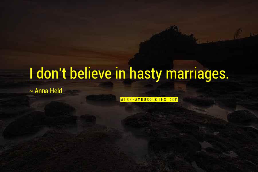 Elerom Quotes By Anna Held: I don't believe in hasty marriages.