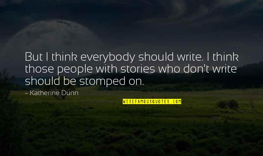 Elerom Quotes By Katherine Dunn: But I think everybody should write. I think