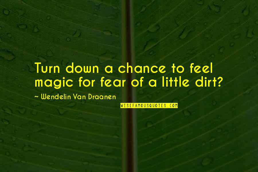 Elerom Quotes By Wendelin Van Draanen: Turn down a chance to feel magic for