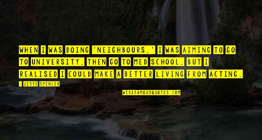 Eles's Quotes By Jesse Spencer: When I was doing 'Neighbours,' I was aiming Eles's Quotes By Jesse Spencer: When I was doing 'Neighbours,' I was aiming