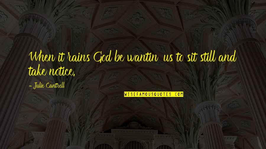 Elessa Quotes By Julie Cantrell: When it rains God be wantin' us to Elessa Quotes By Julie Cantrell: When it rains God be wantin' us to
