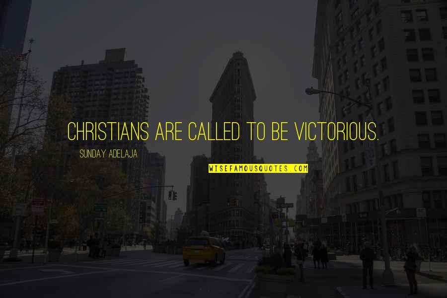 Elessa Quotes By Sunday Adelaja: Christians are called to be victorious. Elessa Quotes By Sunday Adelaja: Christians are called to be victorious.