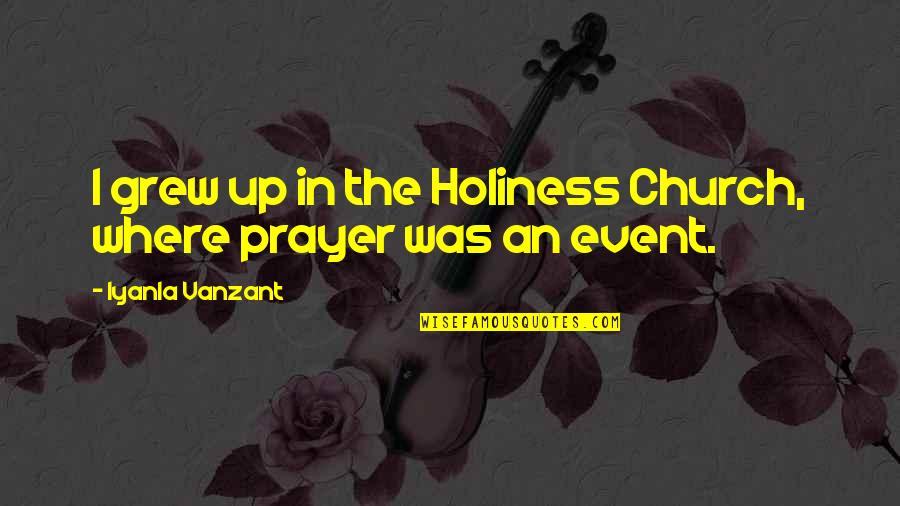Elessa Vovan Quotes By Iyanla Vanzant: I grew up in the Holiness Church, where Elessa Vovan Quotes By Iyanla Vanzant: I grew up in the Holiness Church, where