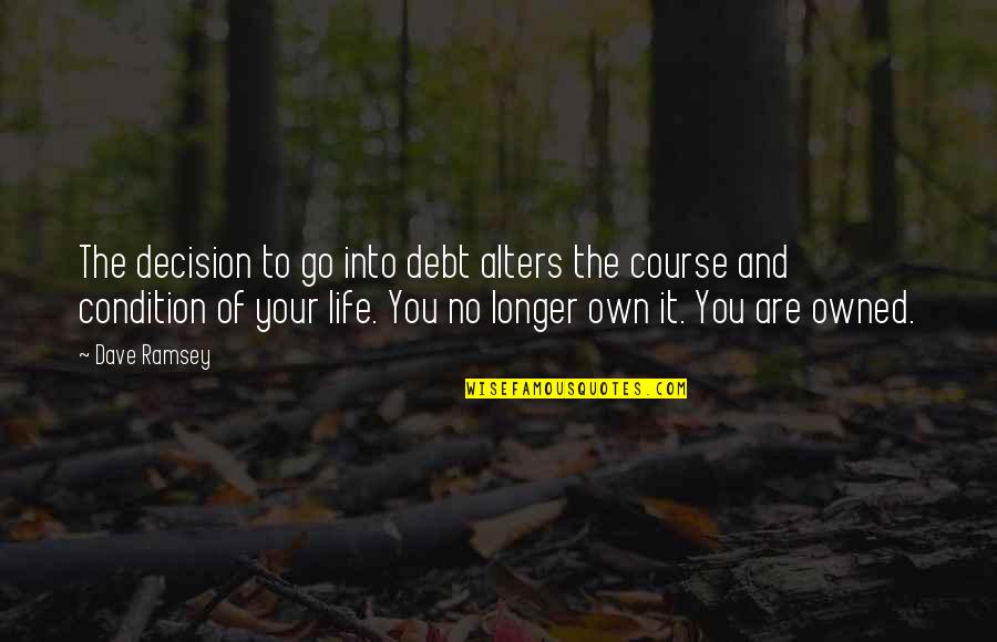 Elessar Elfstone Quotes By Dave Ramsey: The decision to go into debt alters the