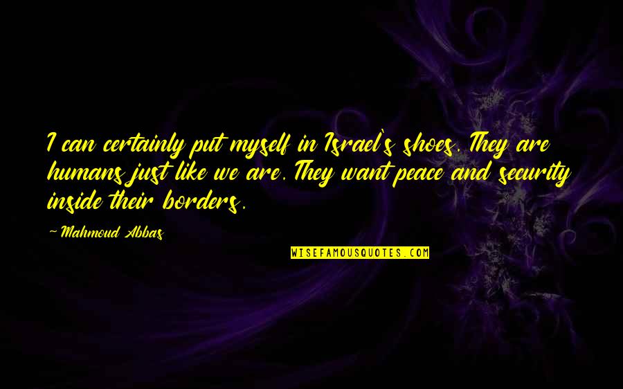 Elessar Elfstone Quotes By Mahmoud Abbas: I can certainly put myself in Israel's shoes.