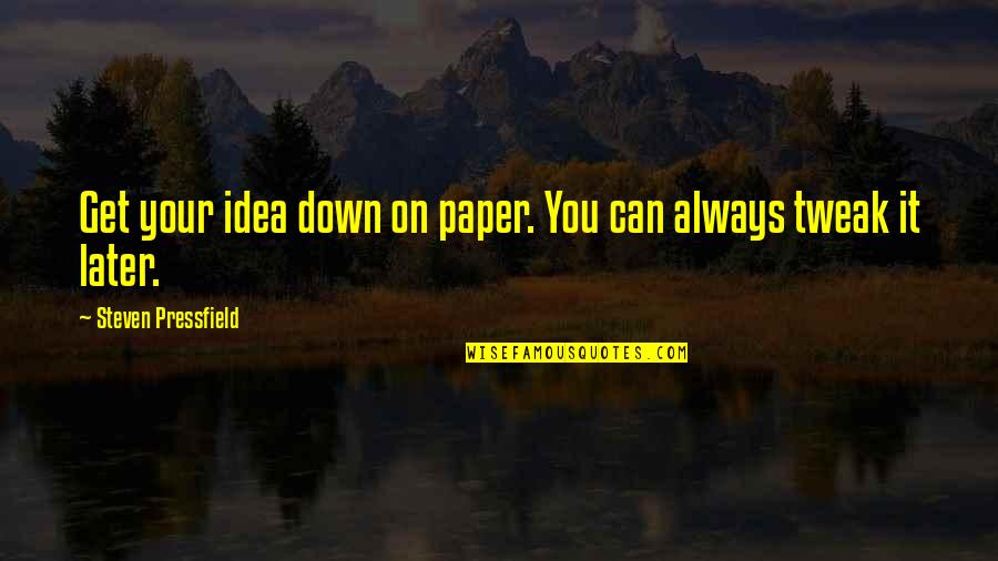 Elesseryl Quotes By Steven Pressfield: Get your idea down on paper. You can