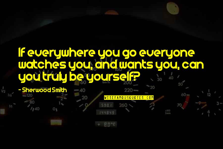 Elestra Quotes By Sherwood Smith: If everywhere you go everyone watches you, and