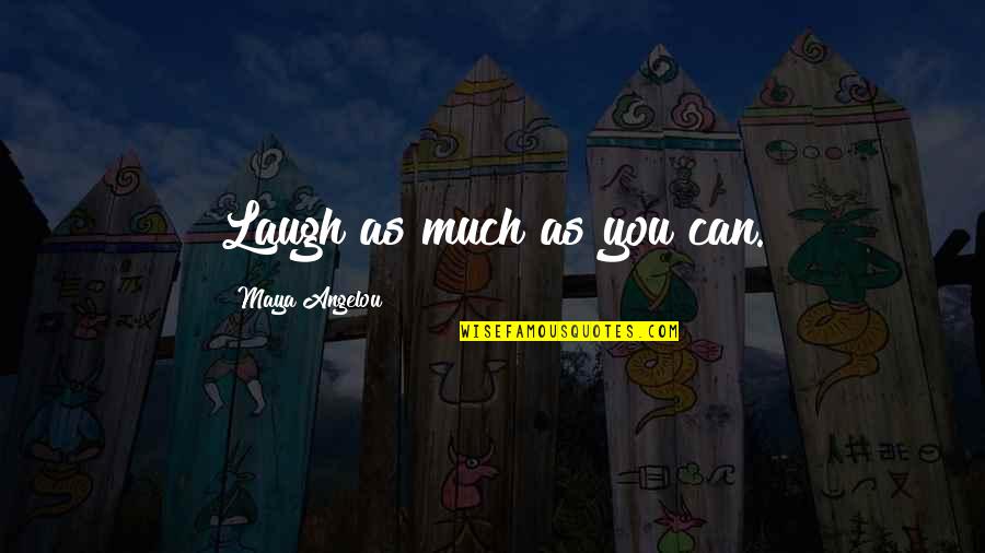Eleta Almaran Quotes By Maya Angelou: Laugh as much as you can.