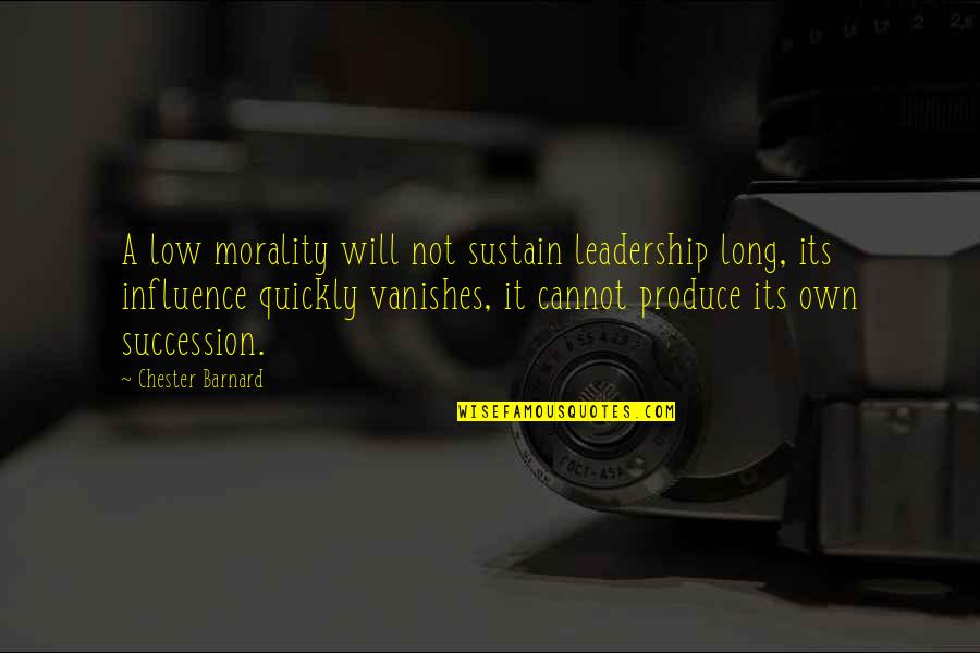 Elethia By Alice Quotes By Chester Barnard: A low morality will not sustain leadership long,