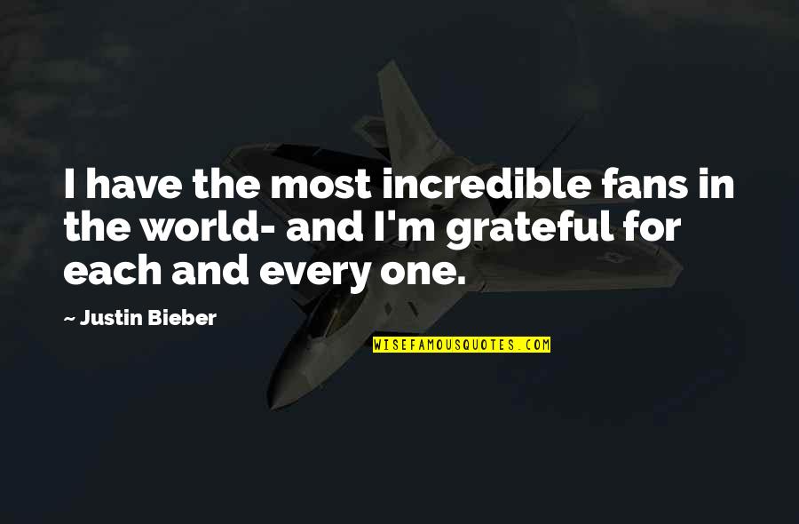 Elethia By Alice Quotes By Justin Bieber: I have the most incredible fans in the