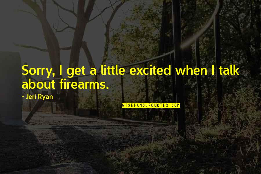 Eletian Quotes By Jeri Ryan: Sorry, I get a little excited when I