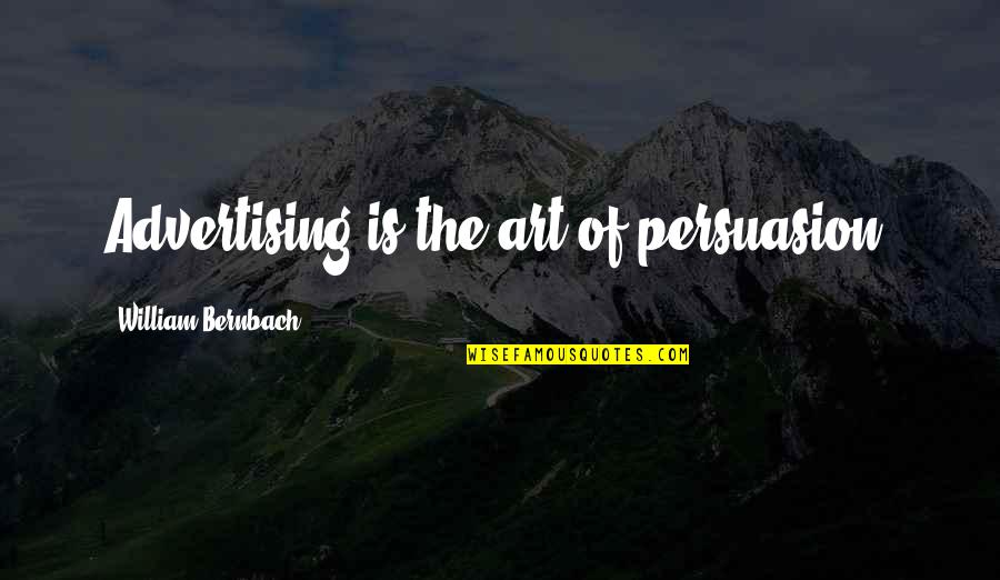 Eletrodos De Terra Quotes By William Bernbach: Advertising is the art of persuasion. Eletrodos De Terra Quotes By William Bernbach: Advertising is the art of persuasion.