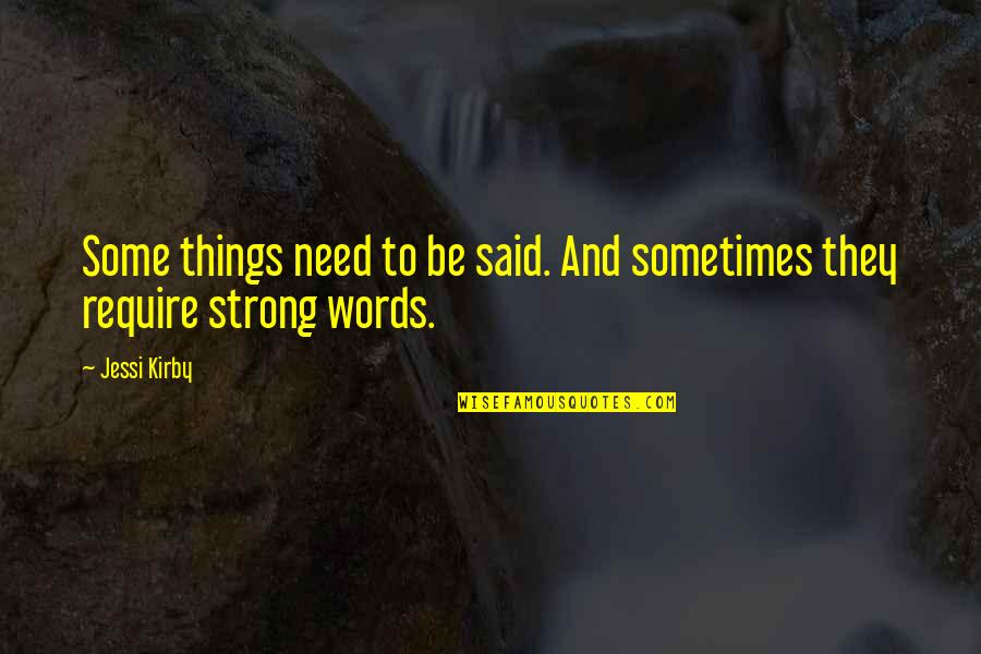Eletrodos Quotes By Jessi Kirby: Some things need to be said. And sometimes