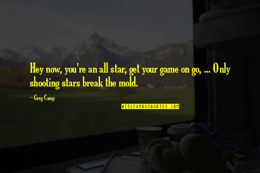 Eletta Watches Quotes By Greg Camp: Hey now, you're an all star, get your