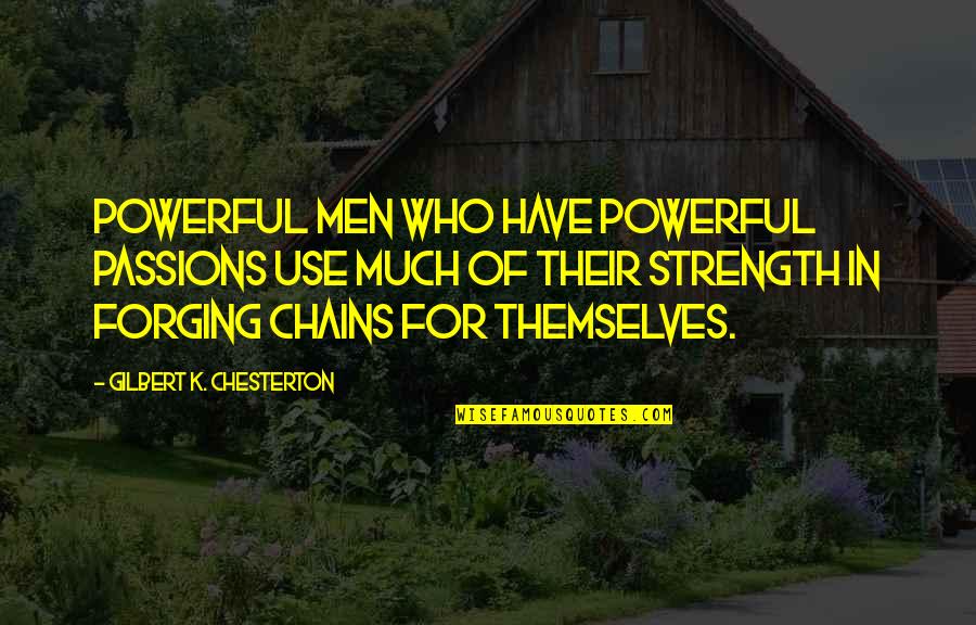 Elettrico Servomotore Quotes By Gilbert K. Chesterton: Powerful men who have powerful passions use much Elettrico Servomotore Quotes By Gilbert K. Chesterton: Powerful men who have powerful passions use much
