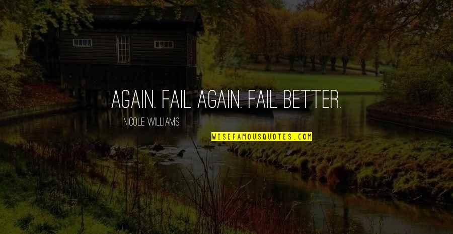 Elettronica Pratica Quotes By Nicole Williams: again. Fail again. Fail better.