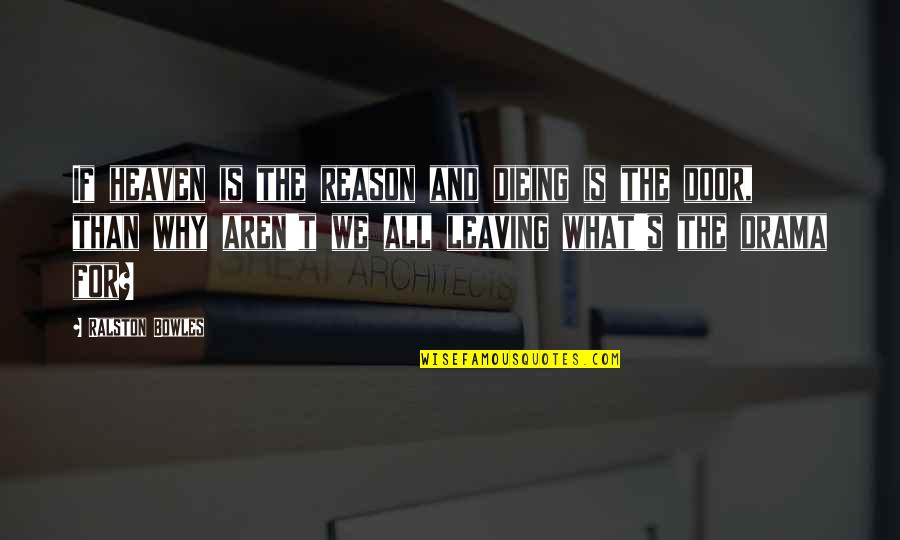 Elettronica Spa Quotes By Ralston Bowles: If heaven is the reason and dieing is Elettronica Spa Quotes By Ralston Bowles: If heaven is the reason and dieing is