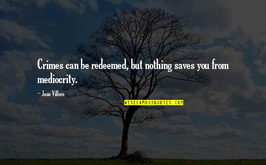 Eleuterio Arcese Quotes By Juan Villoro: Crimes can be redeemed, but nothing saves you